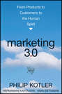 Marketing 3.0. From Products to Customers to the Human Spirit Marketing 3.0. From Products to Customers to the Human Spirit