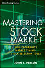 Mastering the Stock Market. High Probability Market Timing and Stock Selection Tools