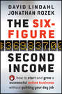 The Six-Figure Second Income. How To Start and Grow A Successful Online Business Without Quitting Your Day Job