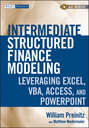 Intermediate Structured Finance Modeling. Leveraging Excel, VBA, Access, and Powerpoint