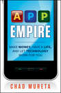 App Empire. Make Money, Have a Life, and Let Technology Work for You