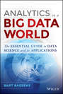 Analytics in a Big Data World. The Essential Guide to Data Science and its Applications