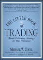 The Little Book of Trading. Trend Following Strategy for Big Winnings