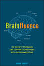 Brainfluence. 100 Ways to Persuade and Convince Consumers with Neuromarketing Brainfluence. 100 Ways to Persuade and Convince Consumers with Neuromarketing