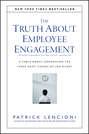 The Truth About Employee Engagement: A Fable About Addressing the Three Root Causes of Job Misery The Truth About Employee Engagement: A Fable About Addressing the Three Root Causes of Job Misery