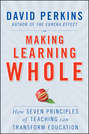 Making Learning Whole. How Seven Principles of Teaching Can Transform Education