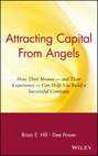 Attracting Capital From Angels. How Their Money - and Their Experience - Can Help You Build a Successful Company