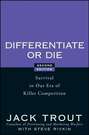 Differentiate or Die. Survival in Our Era of Killer Competition