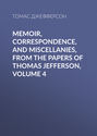 Memoir, Correspondence, And Miscellanies, From The Papers Of Thomas Jefferson, Volume 4