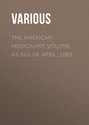 The American Missionary. Volume 43, No. 04, April, 1889