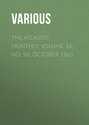 The Atlantic Monthly, Volume 16, No. 96, October 1865