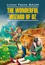 The Wonderful Wizard of Oz \/ Волшебник из страны Оз. Книга для чтения на английском языке