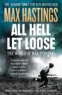 All Hell Let Loose: The World at War 1939-1945 All Hell Let Loose: The World at War 1939-1945
