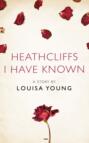 Heathcliffs I Have Known: A Story from the collection, I Am Heathcliff