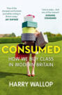 Consumed: How We Buy Class in Modern Britain