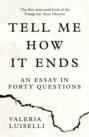 Tell Me How It Ends: An Essay in Forty Questions