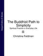 The Buddhist Path to Simplicity: Spiritual Practice in Everyday Life