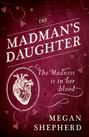 The Madman's Daughter The Madman's Daughter