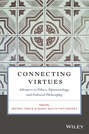 Connecting Virtues: Advances in Ethics, Epistemology, and Political Philosophy