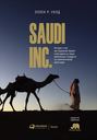 Saudi, Inc.: The Arabian Kingdom's Pursuit of Profit and Power Saudi, Inc.: The Arabian Kingdom's Pursuit of Profit and Power