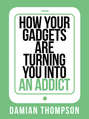 How your gadgets are turning you in to an addict