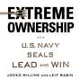 Extreme Ownership: How U. S. Navy Seals Lead and Win