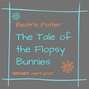 The Tale of the Flopsy Bunnies