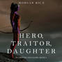 Hero, Traitor, Daughter