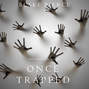 Once Trapped