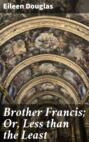 Brother Francis; Or, Less than the Least