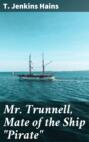 Mr. Trunnell, Mate of the Ship \"Pirate\"