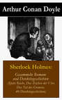 Sherlock Holmes: Gesammelte Romane und Detektivgeschichten Sherlock Holmes: Gesammelte Romane und Detektivgeschichten