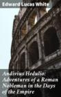 Andivius Hedulio: Adventures of a Roman Nobleman in the Days of the Empire