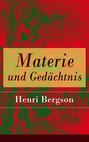 Materie und Gedächtnis - Eine Abhandlung über die Beziehung zwischen Körper und Geist