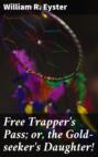 Free Trapper\'s Pass; or, the Gold-seeker\'s Daughter!