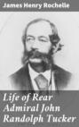 Life of Rear Admiral John Randolph Tucker