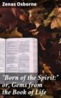 \"Born of the Spirit;\" or, Gems from the Book of Life