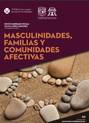 Masculinidades, familias y comunidades afectivas