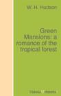 Green Mansions: a romance of the tropical forest