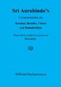 Sri Aurobindo\'s Commentaries on Krishna, Buddha, Christ and Ramakrishna