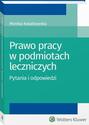 Prawo pracy w podmiotach leczniczych. Pytania i odpowiedzi