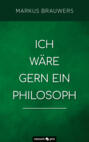 Ich wäre gern ein Philosoph