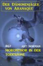 Moronthor in der Todeszone: Der Dämonenjäger von Aranaque 67