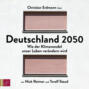 Deutschland 2050 - Wie der Klimawandel unser Leben verändern wird (Ungekürzt)