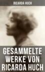 Gesammelte Werke von Ricarda Huch