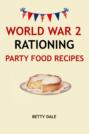 World War 2 Rationing Party Food Recipes