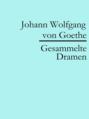 Johann Wolfgang von Goethe: Gesammelte Dramen