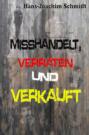 Misshandelt, verraten und verkauft