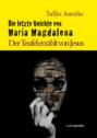 Die letzte Beichte von Maria Magdalena