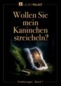 Wollen Sie mein Kaninchen streicheln?